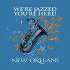 WE'RE JAZZED YOU'RE HERE! NEW ORLEANS