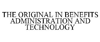 THE ORIGINAL IN BENEFITS ADMINISTRATION AND TECHNOLOGY