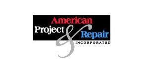 AMERICAN PROJECT & REPAIR INCORPORATED