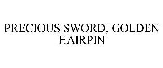 PRECIOUS SWORD, GOLDEN HAIRPIN