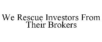 WE RESCUE INVESTORS FROM THEIR BROKERS