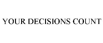 YOUR DECISIONS COUNT
