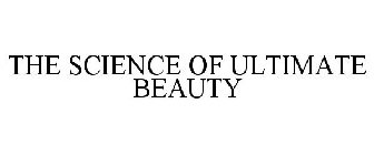 THE SCIENCE OF ULTIMATE BEAUTY