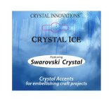 CRYSTAL ICE CRYSTAL INNOVATIONS FEATURING SWAROVSKI CRYSTAL CRYSTAL ACCENTS FOR EMBELLISHING CRAFT PROJECTS