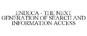 ENDECA - THE NEXT GENERATION OF SEARCH AND INFORMATION ACCESS