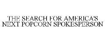 THE SEARCH FOR AMERICA'S NEXT POPCORN SPOKESPERSON