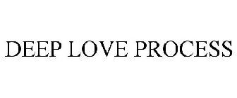 DEEP LOVE PROCESS