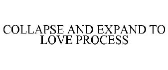 COLLAPSE AND EXPAND TO LOVE PROCESS