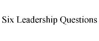 SIX LEADERSHIP QUESTIONS
