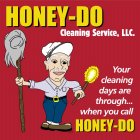 HONEY-DO CLEANING SERVICE, LLC YOUR CLEANING DAYS ARE THROUGH WHEN YOU CALL HONEY-DO