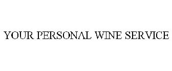YOUR PERSONAL WINE SERVICE