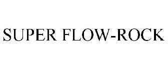 SUPER FLOW-ROCK