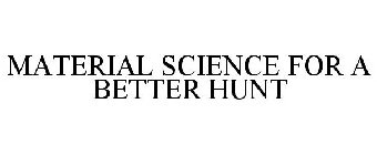 MATERIAL SCIENCE FOR A BETTER HUNT