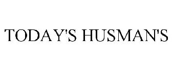TODAY'S HUSMAN'S