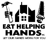 E & T HELPING HANDS INC. LET OUR HANDS WORK FOR YOU