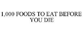 1,000 FOODS TO EAT BEFORE YOU DIE