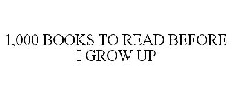 1,000 BOOKS TO READ BEFORE I GROW UP