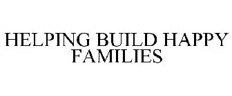 HELPING BUILD HAPPY FAMILIES