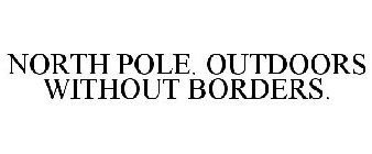 NORTH POLE. OUTDOORS WITHOUT BORDERS.
