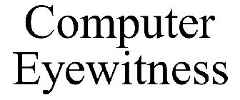 COMPUTER EYEWITNESS