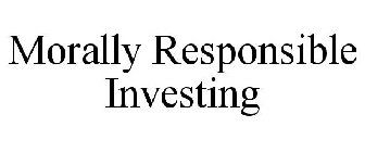 MORALLY RESPONSIBLE INVESTING