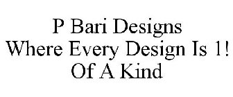P BARI DESIGNS WHERE EVERY DESIGN IS 1! OF A KIND