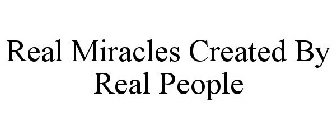 REAL MIRACLES CREATED BY REAL PEOPLE