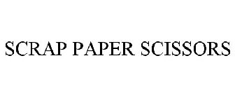 SCRAP PAPER SCISSORS