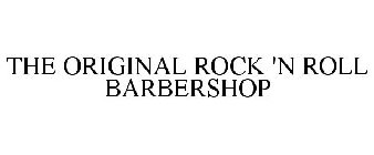 THE ORIGINAL ROCK 'N ROLL BARBERSHOP