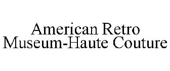 AMERICAN RETRO MUSEUM-HAUTE COUTURE