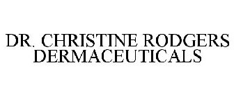 DR. CHRISTINE RODGERS DERMACEUTICALS