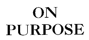 ON PURPOSE