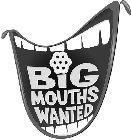 BIG MOUTHS WANTED