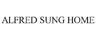 ALFRED SUNG HOME