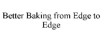 BETTER BAKING FROM EDGE TO EDGE