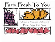 FARM FRESH TO YOU ORGANIC PRODUCE DELIVERED FRESH FROM THE FARM