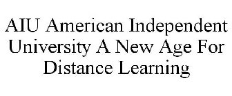 AIU AMERICAN INDEPENDENT UNIVERSITY A NEW AGE FOR DISTANCE LEARNING