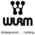 W WURM UNDERGROUND . . . UPRISING.