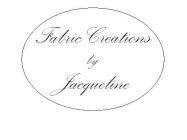 FABRIC CREATIONS BY JACQUELINE