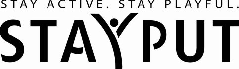 STAY ACTIVE. STAY PLAYFUL. STAYPUT