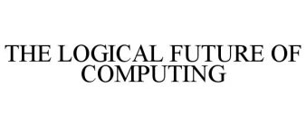 THE LOGICAL FUTURE OF COMPUTING