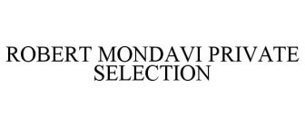 ROBERT MONDAVI PRIVATE SELECTION