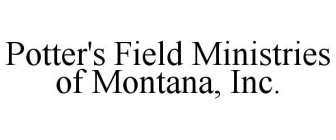 POTTER'S FIELD MINISTRIES OF MONTANA, INC.