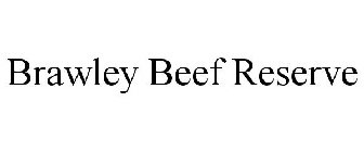 BRAWLEY BEEF RESERVE