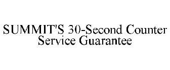 SUMMIT'S 30-SECOND COUNTER SERVICE GUARANTEE