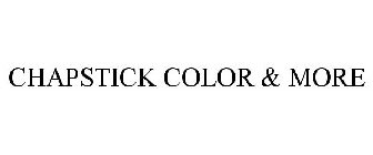 CHAPSTICK COLOR & MORE
