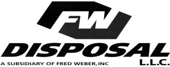 FW DISPOSAL L.L.C. A SUBSIDIARY OF FRED WEBER INC.