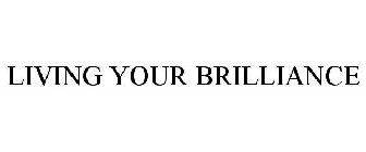 LIVING YOUR BRILLIANCE
