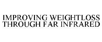 IMPROVING WEIGHTLOSS THROUGH FAR INFRARED