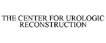 THE CENTER FOR UROLOGIC RECONSTRUCTION